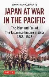9784805316474-4805316470-Japan at War in the Pacific: The Rise and Fall of the Japanese Empire in Asia: 1868-1945