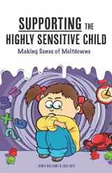 9781542723015-1542723019-Supporting the Highly Sensitive Child: Making Sense of Meltdowns (A Nutshell Guide)
