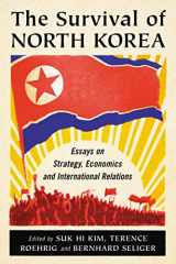 9780786464630-0786464631-The Survival of North Korea: Essays on Strategy, Economics and International Relations