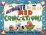 9780805444438-0805444432-The Ultimate Book of Kid Concoctions: More Than 65 Wacky, Wild, & Crazy Concoctions