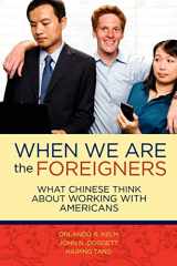 9781463503680-1463503687-When we are the foreigners: What Chinese think about working with Americans