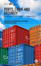 9781529217711-1529217717-Ports, Crime and Security: Governing and Policing Seaports in a Changing World