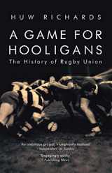 9781845962555-1845962559-A Game for Hooligans: The History of Rugby Union
