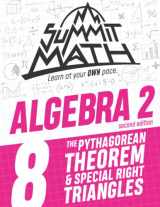 9781712058572-1712058576-Summit Math Algebra 2 Book 8: The Pythagorean Theorem and Special Right Triangles (Guided Discovery Algebra 2 Series - 2nd Edition)