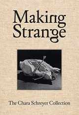 9781636810102-1636810101-Making Strange: The Chara Schreyer Collection