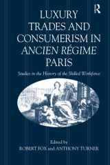 9781138275119-1138275115-Luxury Trades and Consumerism in Ancien Régime Paris: Studies in the History of the Skilled Workforce