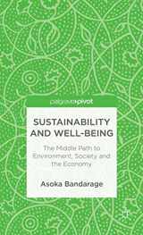9781137308986-1137308982-Sustainability and Well-Being: The Middle Path to Environment, Society and the Economy (Palgrave Pivot)