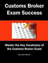 9781983272462-1983272469-Customs Broker Exam Success: Master the Key Vocabulary of the Customs Broker Exam