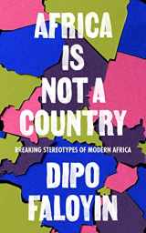 9781787302952-1787302954-Africa Is Not A Country: Breaking Stereotypes of Modern Africa