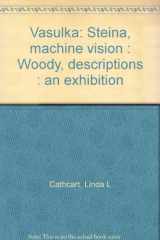 9780914782209-0914782207-Vasulka: Steina, machine vision : Woody, descriptions : an exhibition