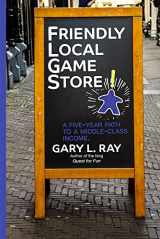 9780981884073-0981884075-Friendly Local Game Store: A Five-Year Path to a Middle-Class Income