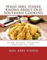 9781548999063-1548999067-What Mrs. Fisher Knows About Old Southern Cooking: Also Soups, Pickles, Preserves, etc.