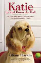9781599952567-1599952564-Katie Up and Down the Hall: The True Story of How One Dog Turned Five Neighbors into a Family