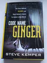9781578516735-1578516730-Code Name Ginger: The Story Behind Segway and Dean Kamen's Quest to Invent a New World