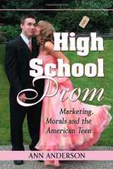 9780786467006-0786467002-High School Prom: Marketing, Morals and the American Teen
