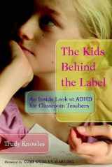 9780325009674-0325009678-The Kids Behind the Label: An Inside Look at ADHD for Classroom Teachers