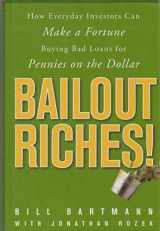 9780470478257-047047825X-Bailout Riches!: How Every Day Investors Can Make a Fortune Buying Bad Loans for Pennies on the Dollar
