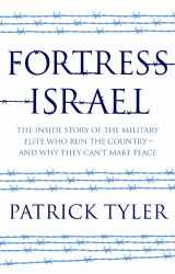 9781846272738-1846272734-Fortress Israel: The Inside Story of the Military Elite Who Run the Country - and Why They Can't Make Peace