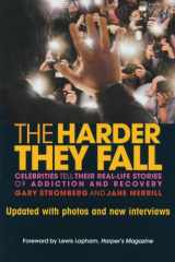 9781592854769-1592854761-The Harder They Fall: Celebrities Tell Their Real Life Stories of Addiction and Recovery