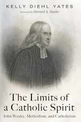 9781725269477-1725269473-The Limits of a Catholic Spirit: John Wesley, Methodism, and Catholicism