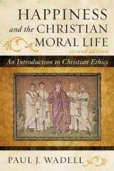 9781442209725-1442209720-Happiness and the Christian Moral Life: An Introduction to Christian Ethics