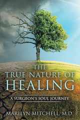 9781733533201-1733533206-The True Nature of Healing: A Surgeon's Soul Journey