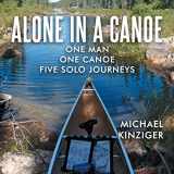 9781648959011-1648959016-Alone in a Canoe: One Man One Canoe Five Solo Journeys