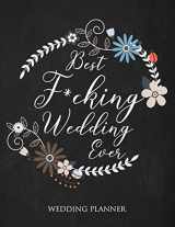 9781071299586-1071299581-Best Fucking Wedding Ever Wedding Planner: A Wedding Planner, Journal and Notebook for Plans, Budgeting, Checklists, Thoughts and Ideas