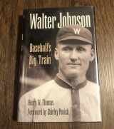 9780964543904-0964543907-Walter Johnson: Baseball's Big Train