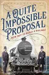 9781912476886-1912476886-A Quite Impossible Proposal: How Not to Build a Railway