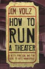 9780823083138-0823083136-How to Run a Theater: A Witty, Practical and Fun Guide to Arts Management