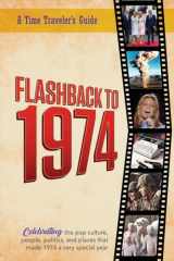 9781922676139-1922676136-Flashback to 1974 – Celebrating the pop culture, people, politics, and places.: From the original Time-Traveler Flashback Series of Yearbooks ― news ... 1974. (A Time-Traveler’s Guide - Flashback)