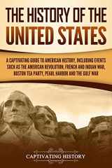 9781092774147-1092774149-The History of the United States: A Captivating Guide to American History, Including Events Such as the American Revolution, French and Indian War, ... Pearl Harbor, and the Gulf War (U.S. History)
