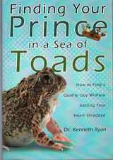 9781606150955-1606150952-Finding Your Prince in a Sea of Toads: How to Find a Quality Guy Without Getting Your Heart Shredded