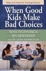 9780736915649-0736915648-When Good Kids Make Bad Choices: Help and Hope for Hurting Parents