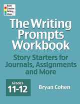 9780985482251-0985482257-The Writing Prompts Workbook, Grades 11-12: Story Starters for Journals, Assignments and More