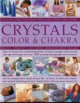 9781780190686-1780190689-Crystals, Colour & Chakra: Healing and Harmony for Body, Spirit and Home: Learn to harness the transforming power of natural energies with practical ... over 1000 stunning photographs and artworks