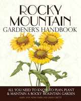 9781591865407-1591865409-Rocky Mountain Gardener's Handbook: All You Need to Know to Plan, Plant & Maintain a Rocky Mountain Garden - Montana, Id
