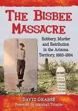 9781476667317-1476667314-The Bisbee Massacre: Robbery, Murder and Retribution in the Arizona Territory, 1883-1884