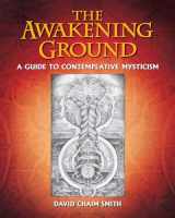 9781620555330-1620555336-The Awakening Ground: A Guide to Contemplative Mysticism