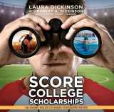 9781641462822-1641462825-Score College Scholarships: The Student-Athlete’s Playbook to Recruiting Success