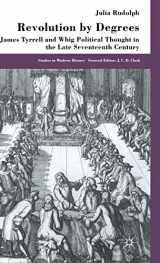 9780333736593-0333736591-Revolution By Degrees: James Tyrrell and Whig Political Thought in the Late Seventeenth Century