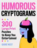 9781951791537-1951791533-Humorous Cryptograms: 300 Large Print Puzzles To Keep You Entertained