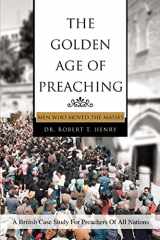 9780595362226-0595362222-THE GOLDEN AGE OF PREACHING: MEN WHO MOVED THE MASSES
