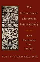 9780190222277-0190222271-The Mediterranean Diaspora in Late Antiquity: What Christianity Cost the Jews