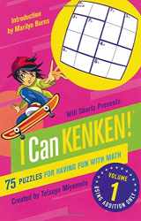 9780312546410-0312546416-Will Shortz Presents I Can KenKen! Volume 1: 75 Puzzles for Having Fun with Math