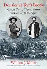 9781611213089-1611213088-Decision at Tom’s Brook: George Custer, Thomas Rosser, and the Joy of the Fight