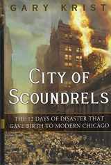 9780307454294-0307454290-City of Scoundrels: The 12 Days of Disaster That Gave Birth to Modern Chicago