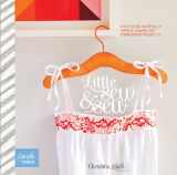 9781849492751-1849492751-Little Sew & Sew: Over 30 Delightfully Simple Sewing and Embroidery Projects