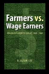 9780803220812-0803220812-Farmers vs. Wage Earners: Organized Labor in Kansas, 1860-1960